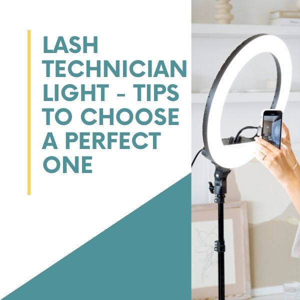 Lash Technician Light - Tips To Choose A Perfect One