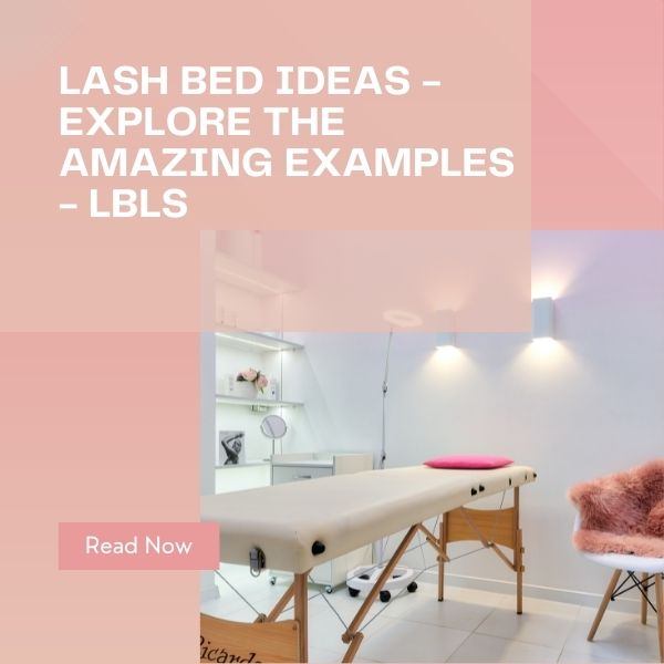 Lash Bed Ideas - Explore The Amazing Examples - LBLS